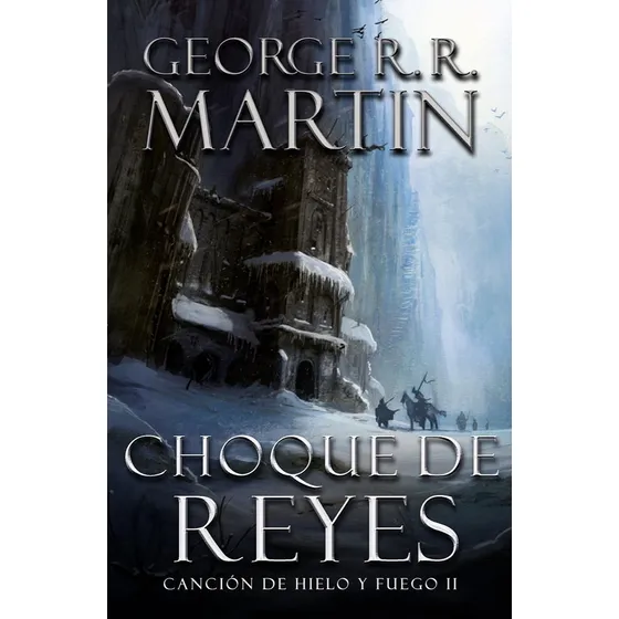 Choque De Reyes. Canción De Hielo Y Fuego Ii Martin