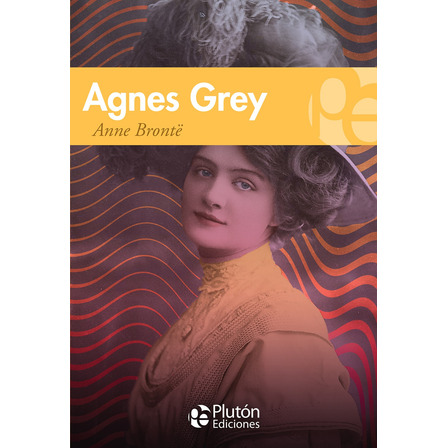 Agnes Grey - Anne Brontë Agnes Grey - Anne Brontë
