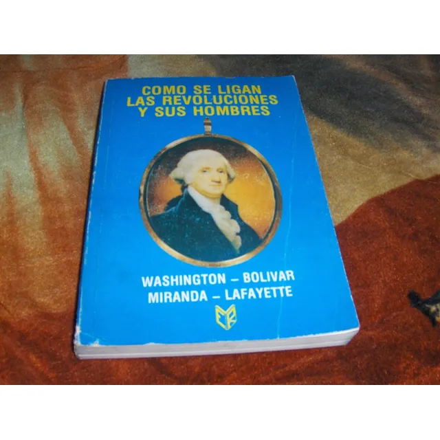 Las Revoluciones Y Sus Hombres Washintong Bolivar Miranda