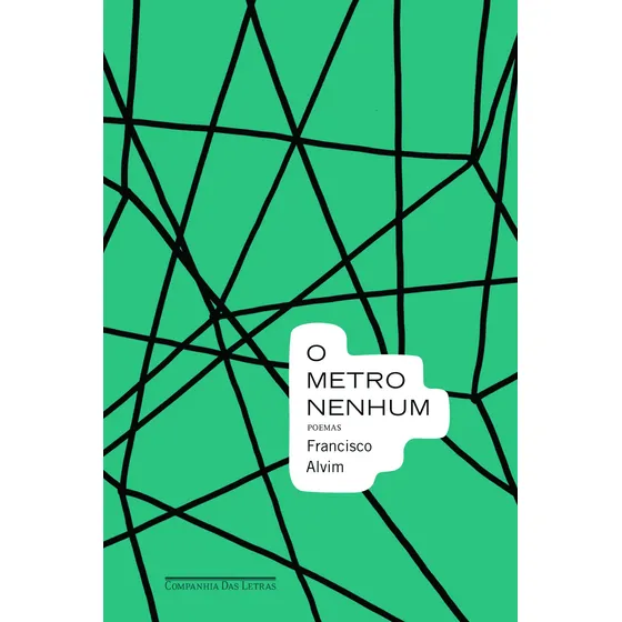 O metro nenhum, de Alvim, Francisco. Editorial Companhia das Letras, capa mole em português, 2011