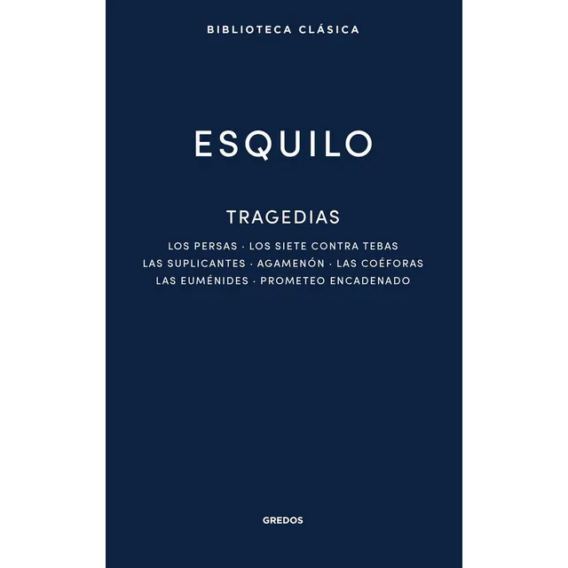 Tragedias: Los Persas. Los Siete Contra Tebas. Las Suplican