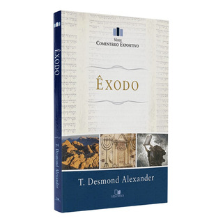 Comentário Expositivo Êxodo | T. Desmond Alexander Comentário Expositivo Êxodo | T. Desmond Alexander