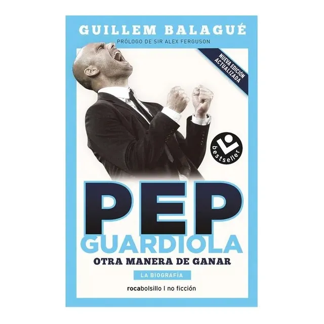 Pep Guardiola: Otra Manera De Ganar La Biografia, De Guillem Balagué. Editorial Roca Bolsillo, Tapa Blanda, Edición 2023 En Castellano, 2022