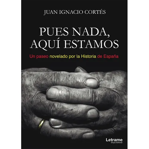 Pues Nada, Aquí Estamos (un Paseo Novelado Por La Historia De España), De Juan Ignaciocortés. Editorial Letrame, Tapa Blanda En Español, 2017