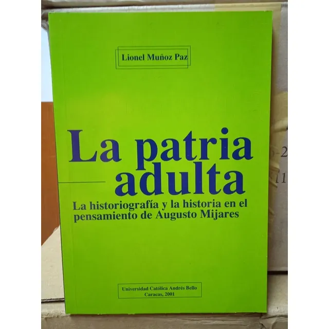 La Patria Adulta La Historia Y Augusto Mijares (nuevo) Muñoz