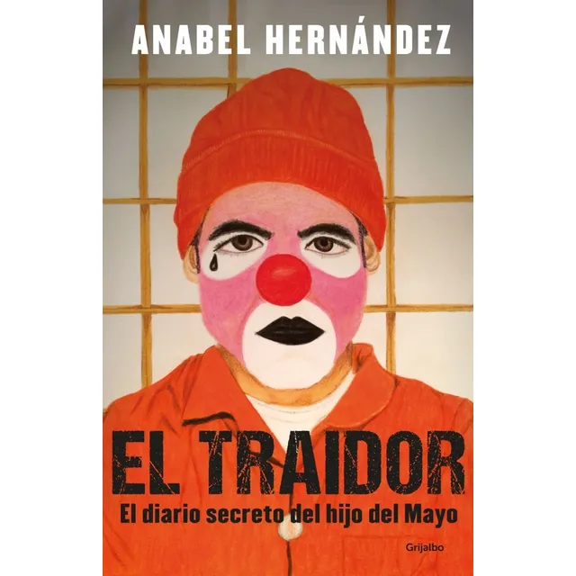 El Traidor Hijo Del Mayo de Anabel Hernández Editorial Grijalbo