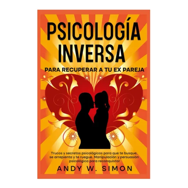 Libro: Psicología Inversa Para Recuperar A Tu Ex Pareja Y Y