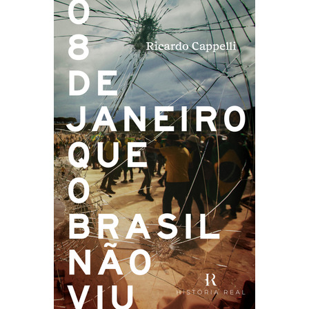 O 8 De Janeiro Que O Brasil Não Viu O 8 De Janeiro Que O Brasil Não Viu