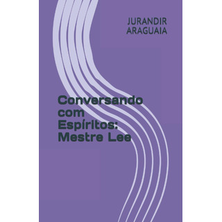 Libro: Conversando Com Espíritos: Mestre Lee (portuguese Libro: Conversando Com Espíritos: Mestre Lee (portuguese