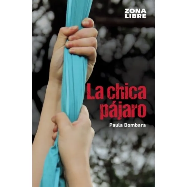 Chica Pajaro, La - Paula Bombara