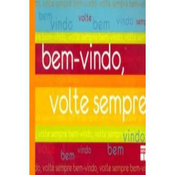 Bem-vindo, Volte Sempre