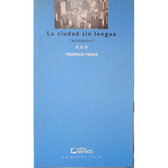 La Ciudad Sin Lengua (ensayos) / Federico Vegas