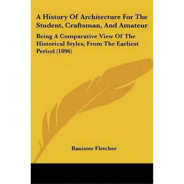 A History Of Architecture For The Student, Craftsman, And Amateur, De Banister Fletcher. Editorial Kessinger Publishing, Tapa Blanda En Inglés