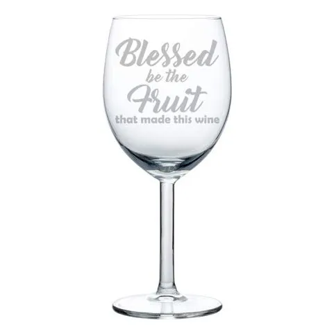 Copa Vino Goblet Funny Blessed Be The Fruit That Made This