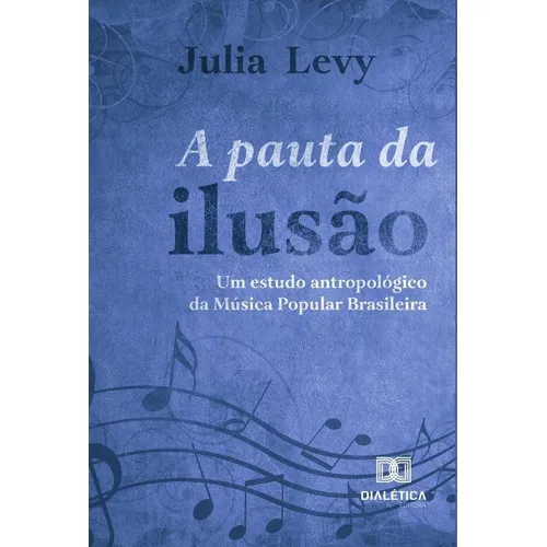 A Pauta Da Ilusão, De Julia Elizabeth Volpato De Almeida L. Editorial Dialética, Tapa Blanda En Portugués, 2021
