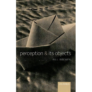Perception And Its Objects, De Bill Brewer., Vol. 1. Editorial Oxford University Press, Tapa Blanda En Inglés Perception And Its Objects, De Bill Brewer., Vol. 1. Editorial Oxford University Press, Tapa Blanda En Inglés