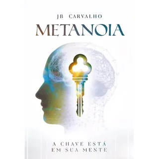 Metanoia, De Jb Carvalho. Editora Chara, Capa Mole Em PortuguĂȘs Metanoia, De Jb Carvalho. Editora Chara, Capa Mole Em PortuguĂȘs