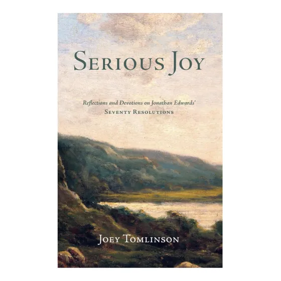 Livro: Serious Joy: Reflections And Devotions On Jonathan Edwards Seventy Resolutions (founders Press)