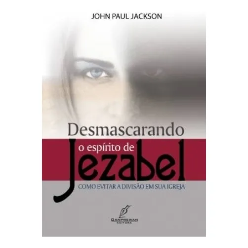 Desmascarando O Espírito De Jezabel, John Paul Jackson - Danprewan