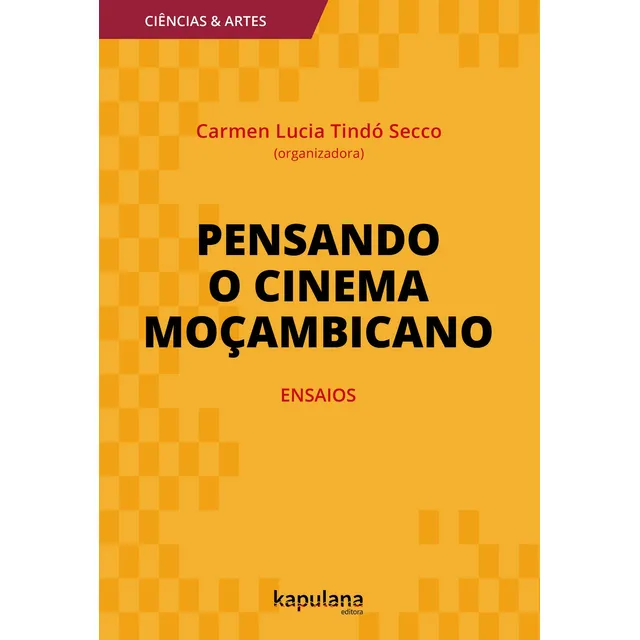 Pensando o cinema moçambicano, ensaios, de (Organizador) Secco, Carmen Lucia Tindó. Ciências & Artes Editorial Editora Kapulana Ltda. ME, capa mole em português, 2018