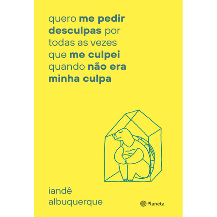 Quero Me Pedir Desculpas Por Toda Vez Que Me Culpei: Quando Não Era Minha Culpa, De Iandê Albuquerque. Editorial Planeta, Capa Mole, Edição 1 Em Português, 2025 Quero Me Pedir Desculpas Por Toda Vez Que Me Culpei: Quando Não Era Minha Culpa, De Iandê Albuquerque. Editorial Planeta, Capa Mole, Edição 1 Em Português, 2025