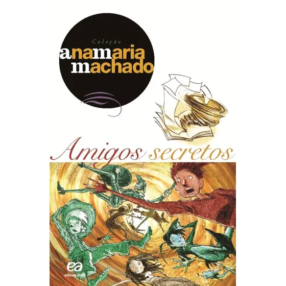 Amigos secretos, de Machado, Ana Maria. Coleção Ana Maria Machado Editorial Ática, capa mole em português, 2004