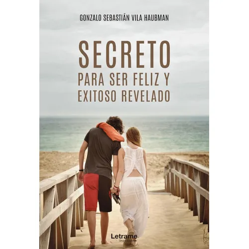 Secretos Para Ser Feliz Y Exitoso Revelado, De Gonzalo Sebastián Vila Haubman. Editorial Letrame, Tapa Blanda En Español, 2020