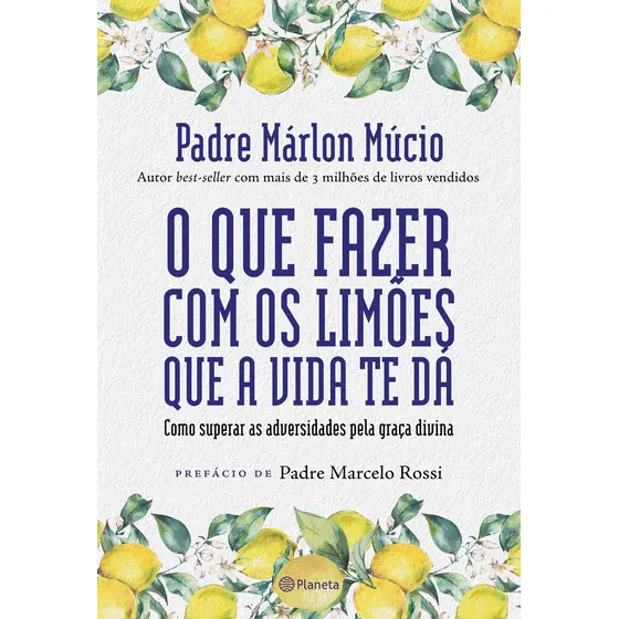 O que fazer com os limões que a vida te dá: Como superar as adversidades pela graça divina, de Pe. Márlon Múcio. Editora Planeta, capa mole em português, 2022