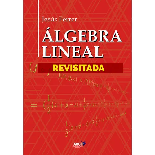 ÃÂlgebra Lineal Revisitada, de Ferrer Llopis, Jesús. Editorial Asociación Cultural y Científica Iberoamericana (A, tapa blanda en español