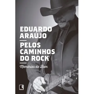 Livro Pelos Caminhos Do Rock: Memórias Do Bom, De Araujo, Eduardo. Editora Record Ltda., Capa Mole (2016)