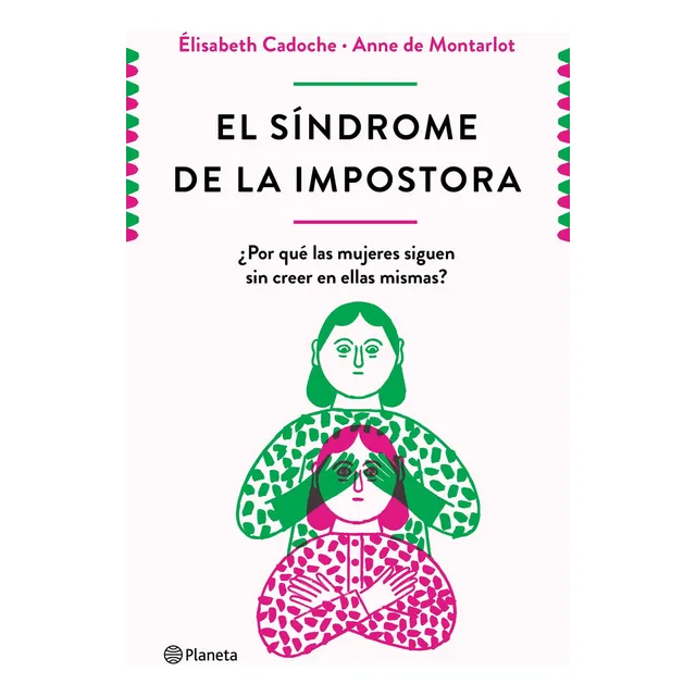El síndrome de la impostora: ¿Por qué las mujeres siguen sin creer en ellas mismas?, de Élisabeth Cadoche., vol. 0.0. Editorial Planeta, tapa blanda, edición 1.0 en español, 2021