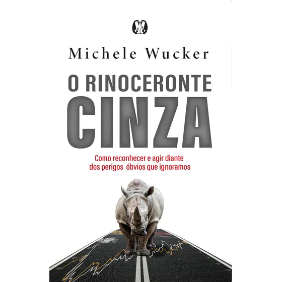 Livro O rinoceronte cinza: como reconhecer e agir diante dos perigos óbvios que ignoramos de Wucker Michele Editorial Citadel capa mole em português 2021