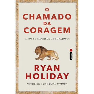 O Chamado Da Coragem, De Ryan Holiday. Editora Intrínseca Ltda, Capa Mole, Edição Brochura Em Português, 2023 O Chamado Da Coragem, De Ryan Holiday. Editora Intrínseca Ltda, Capa Mole, Edição Brochura Em Português, 2023