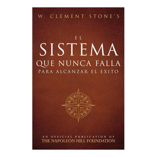 Libro: El Sistema Que Nunca Falla Para Alcanzar El Éxito (an Libro: El Sistema Que Nunca Falla Para Alcanzar El Éxito (an