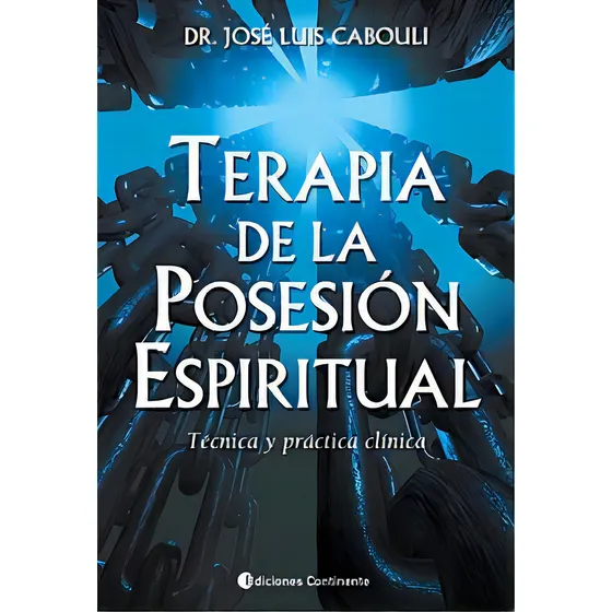 Terapia De La Posesion Espiritual . Tecnica Y Practica Clinica, De Cabouli Jose Luis Dr.. Editorial Continente, Tapa Blanda, Edición 1 En Español, 2019