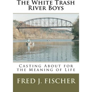 Libro The White Trash River Boys - Fred J Fischer Libro The White Trash River Boys - Fred J Fischer