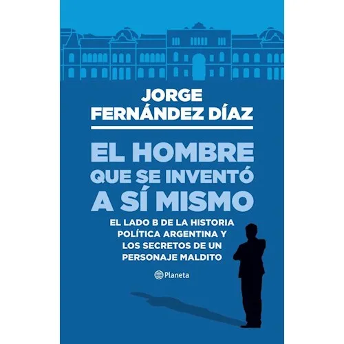 El Hombre Que Se Inventó A Sí Mismo, De Jorge Fernández Díaz. Editorial Planeta En Español