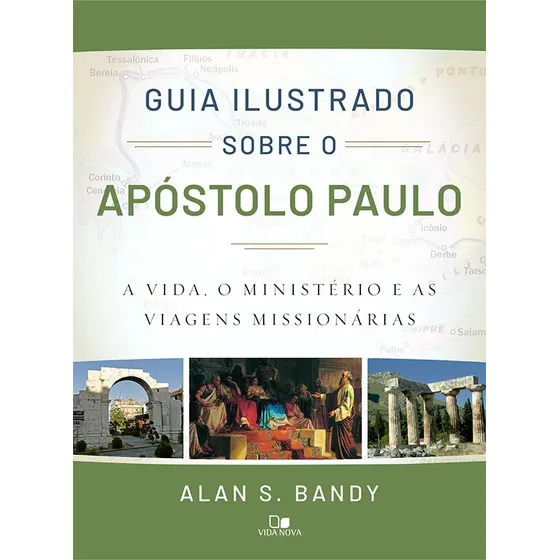 Guia Ilustrado sobre o apóstolo Paulo: A vida, o ministério e as viagens missionárias, de ALAN S. BANDY. Editora Vida Nova, capa mole, edição 1 em português, 2024