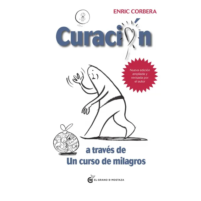 CURACIÓN A TRAVÉS DE UN CURSO DE MILAGROS, de Enric Corbera. Editorial EL GRANO DE MOSTAZA, tapa blanda en español, 2021