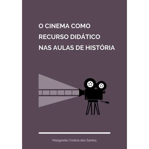 O Cinema Como Recurso Didático Nas Aulas De História, De Margarete Cristina Dos Santos. Série Não Aplicável, Vol. 1. Editora Clube De Autores, Capa Mole, Edição 1 Em Português, 2019
