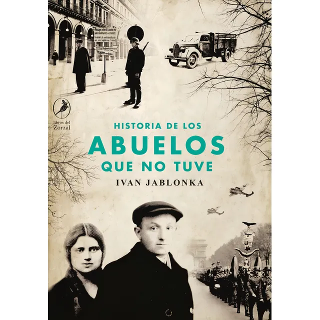 Historia De Los Abuelos Que No Tuve - Ivan Jablonka
