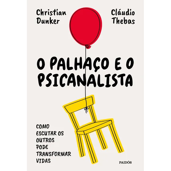 O palhaço e o psicanalista: Como escutar os outros pode transformar vidas, de Dunker, Christian. Editorial Editora Planeta do Brasil Ltda., capa mole em português, 2021