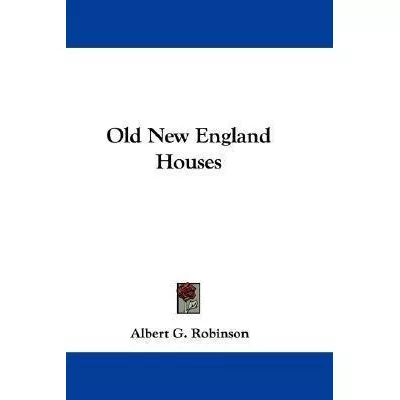 Old New England Houses - Albert G Robinson (paperback)