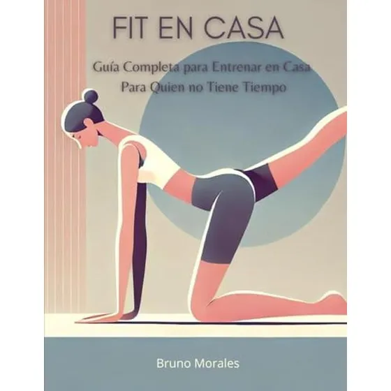 Fit En Casa: Guia Completa Para Entrenar Sin Pesas De Manera