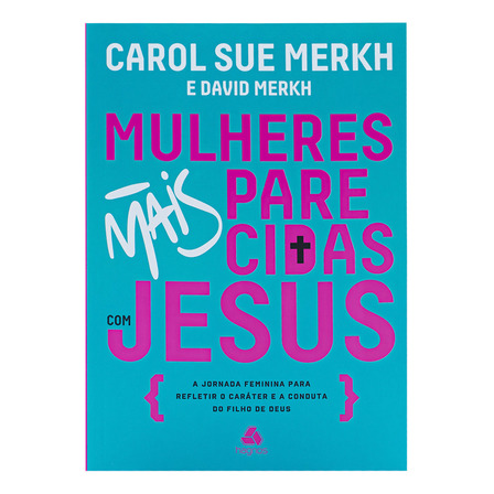 Mulheres Mais Parecidas Com Jesus - Carol Sue Merkh & David Merkh, De Carol Sue Merkh & David Merkh. Editora Hagnos Ltda, Capa Mole Em Português, 2023 Mulheres Mais Parecidas Com Jesus - Carol Sue Merkh & David Merkh, De Carol Sue Merkh & David Merkh. Editora Hagnos Ltda, Capa Mole Em Português, 2023