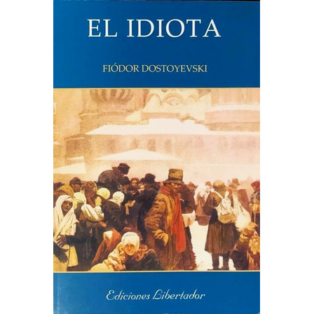 El Idiota - Fiódor Dostoyevski El Idiota - Fiódor Dostoyevski