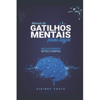 Libro: Manual De Gatilhos Mentais Para Leigos: Não Entendeu? Libro: Manual De Gatilhos Mentais Para Leigos: Não Entendeu?