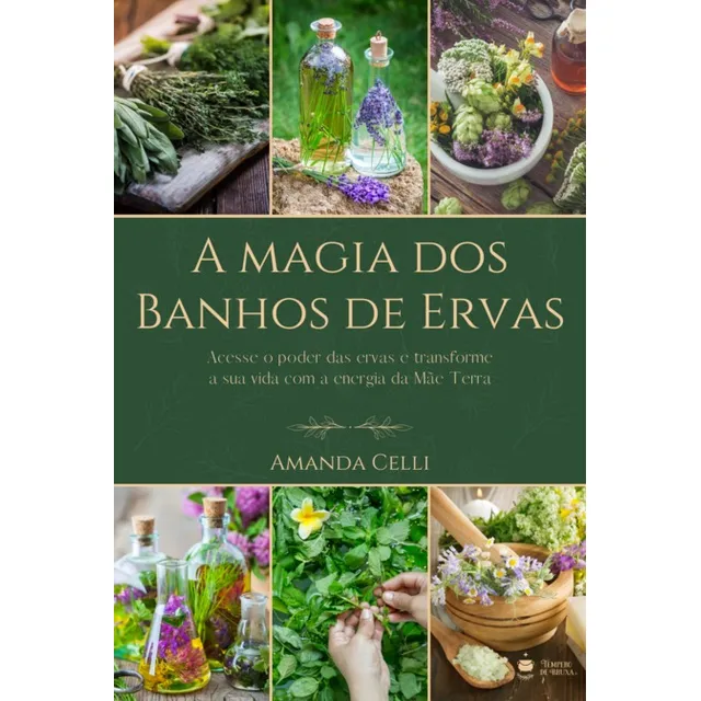 La magia de los baños de hierbas: transforma tu vida con la energía de la Madre Tierra, por Amanda Celli. Tapa blanda, edición 1 en portugués, 2022.