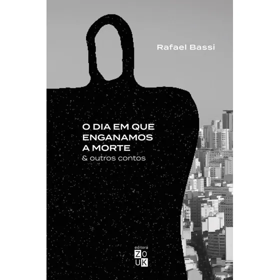 O Dia Em Que Enganamos A Morte E Outros Contos, De Rafael Bassi., Vol. 1. Editorial Zouk, Capa Mole, Edição 1 Em Português, 2023