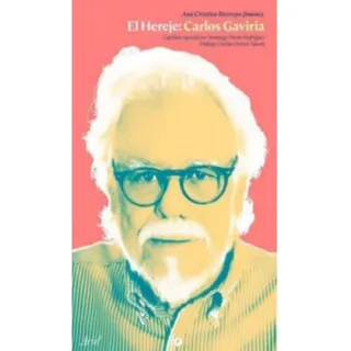 El Hereje: Carlos Gaviria. Ana Cristina Restrepo Jiménez | El Hereje: Carlos Gaviria. Ana Cristina Restrepo Jiménez |